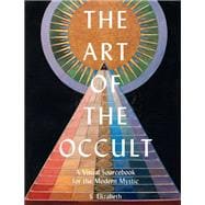 The Art of the Occult A Visual Sourcebook for the Modern Mystic