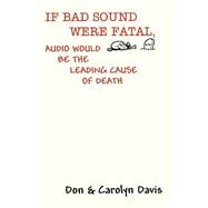 If Bad Sound Were Fatal, Audio Would Be The Leading Cause Of Death