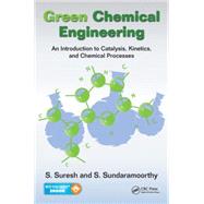 Green Chemical Engineering: An Introduction to Catalysis, Kinetics, and Chemical Processes