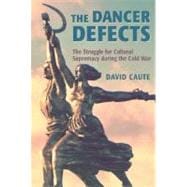 The Dancer Defects The Struggle for Cultural Supremacy during the Cold War