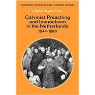 Calvinist Preaching and Iconoclasm in the Netherlands 1544â€“1569