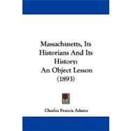 Massachusetts, Its Historians and Its History : An Object Lesson (1893)
