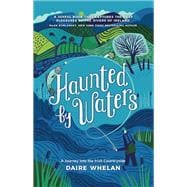 Haunted by Waters: A Journey into the Irish Countryside