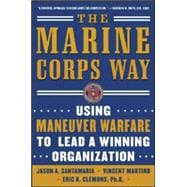 The Marine Corps Way: Using Maneuver Warfare to Lead a Winning Organization Using Maneuver Warfare to Lead a Winning Organization