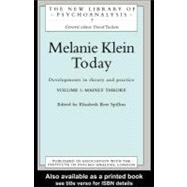 Melanie Klein Today, Volume 1: Mainly Theory: Developments in Theory and Practice