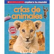 Scholastic explora tu mundo: Crías de animales (Spanish language edition of Scholastic Discover More: Animal Babies)
