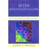 After Multiculturalism The Politics of Race and the Dialectics of Liberty