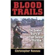 Blood Trails The Combat Diary of a Foot Soldier in Vietnam