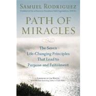 Path of Miracles : The Seven Life-Changing Principles That Lead to Purpose and Fulfillment