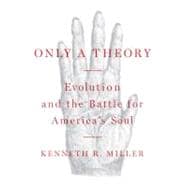 Only a Theory : Evolution and the Battle for America's Soul