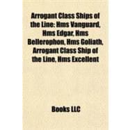 Arrogant Class Ships of the Line : Hms Vanguard, Hms Edgar, Hms Bellerophon, Hms Goliath, Arrogant Class Ship of the Line, Hms Excellent