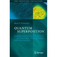Quantum Superposition: Counterintuitive Consequences of Coherence, Entanglement, and Interference