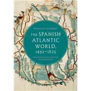 The Spanish Atlantic World, 1492–1825 From Kingdoms to Colonies to Independence book cover, ISBN 9780190238834