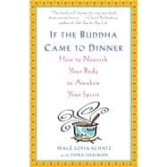 If the Buddha Came to Dinner How to Nourish Your Body to Awaken Your Spirit