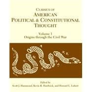 Classics of American Political and Constitutional Thought, Volume I