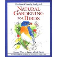 Natural Gardening for Birds : Simple Ways to Create a Bird Haven