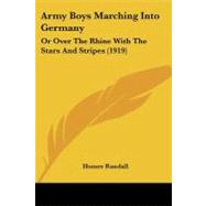 Army Boys Marching into Germany : Or over the Rhine with the Stars and Stripes (1919)
