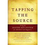 Tapping the Source Using the Master Key System for Abundance and Happiness
