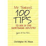 Mr. Tenkey's   //   100 Tips to Win in the Mortgage Industry Ignore At Your Peril...