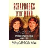 Scrapbooks in My Mind: Featuring Shirley and Willie Nelson and Many Others