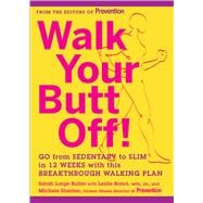 Walk Your Butt Off! Go from Sedentary to Slim in 12 Weeks with This Breakthrough Walking Plan