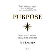 Purpose The extraordinary benefits of focusing on what matters most,9781911498834