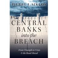 Central Banks into the Breach From Triumph to Crisis and the Road Ahead