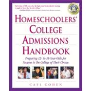 Homeschoolers' College Admissions Handbook: Preparing 12- to 18-year-olds for Success in the College of Their Choice