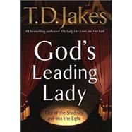 God's Leading Lady : Claiming Your Place in Gods Spotlight