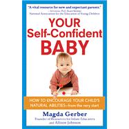 Your Self-Confident Baby: How to Encourage Your Child's Natural Abilities -- From the Very Start