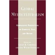 Global Multiculturalism Comparative Perspectives on Ethnicity, Race, and Nation