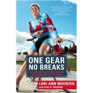 One Gear, No Breaks : Lori-Ann Muenzer's Ride to Belief, Belonging, and a Gold Medal