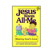 Jesus Wants All of Me : Sharing God's Love