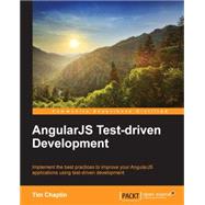 AngularJS Test-Driven Development: Implement the Best Practices to Improve Your Angularjs Applications Using Test-driven Development