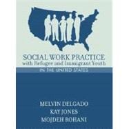 Social Work Practice with Refugee and Immigrant Youth in the United States