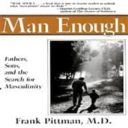 Man enough: fathers, sons and the search for Masculinity : Fathers, sons and the search for Masculinity