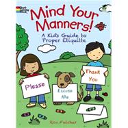 Mind Your Manners! A Kid's Guide to Proper Etiquette