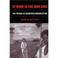 At Work in the Iron Cage : The Prison as Gendered Organization