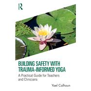 Building Safety with Trauma-Informed Yoga
