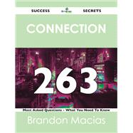 Connection 263 Success Secrets: 263 Most Asked Questions on Connection