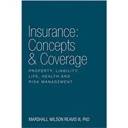 Insurance: Concepts & Coverage: Property, Liability, Life, Health and Risk Management
