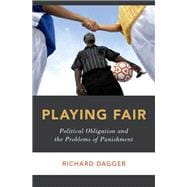 Playing Fair Political Obligation and the Problems of Punishment
