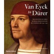 Van Eyck to Dürer The Influence of Early Netherlandish Painting on European Art, 1430-1530