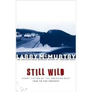Still Wild Short Fiction of the American West 1950 to the Present
