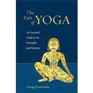 The Path of Yoga An Essential Guide to Its Principles and Practices