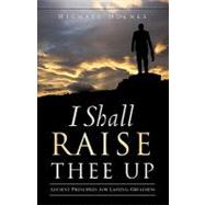 I Shall Raise Thee Up : Ancient Principles for Lasting Greatness