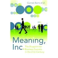 Meaning, Inc.: The Blueprint for Business Success in the 21st Century