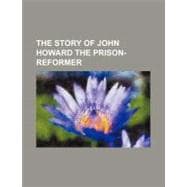 The Story of John Howard the Prison-reformer