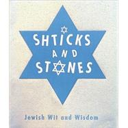 Shticks and Stones : Jewish Wit and Wisdom