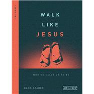 Walk Like Jesus Who He Calls Us to Be
